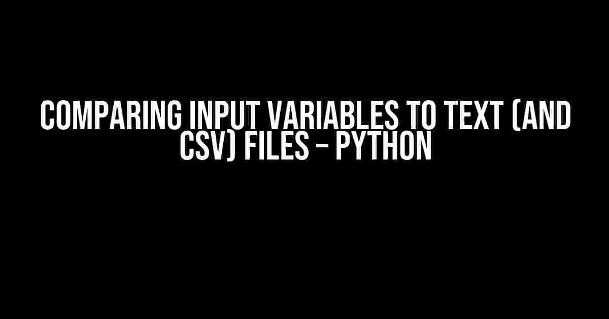 Comparing Input Variables to Text (and CSV) Files – Python