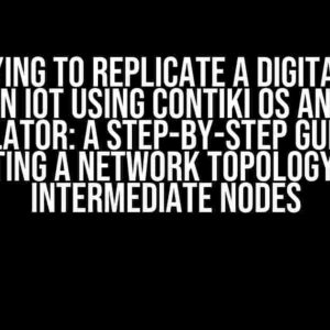 I’m Trying to Replicate a Digital Twin Model in IoT using Contiki OS and Cooja Simulator: A Step-by-Step Guide to Creating a Network Topology with Intermediate Nodes