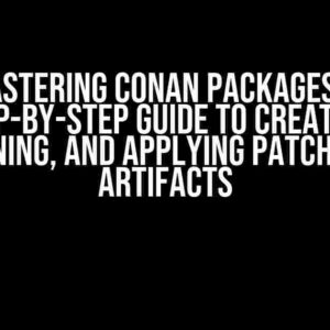 Mastering Conan Packages: A Step-by-Step Guide to Creating, Maintaining, and Applying Patch Files to Artifacts