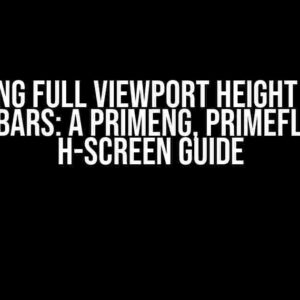 Mastering Full Viewport Height without Scrollbars: A PrimeNG, PrimeFlex, and h-screen Guide