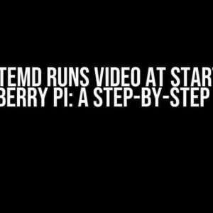 Systemd Runs Video at Start on Raspberry Pi: A Step-by-Step Guide